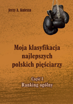Moja klasyfikacja najlepszych polskich pięściarzy - cz. 1 ranking ogólny