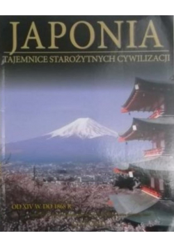 Japonia Tajemnice starożytnych cywilizacji od XIV do 1868 r.