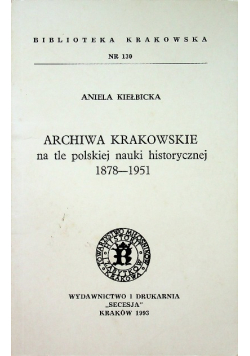 Archiwa krakowskie na tle polskiej nauki historycznej 1878 1951