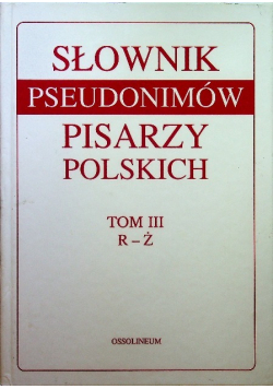Słownik pseudonimów pisarzy polskich Tom I do III