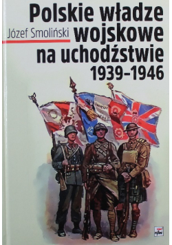 Polske władze wojskowe na uchodźstwie 1939 do 1946