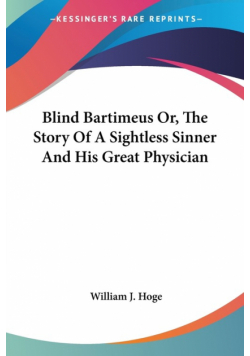 Blind Bartimeus Or, The Story Of A Sightless Sinner And His Great Physician