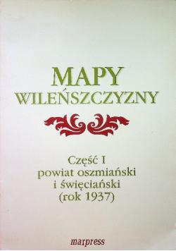 Mapy Wileńszczyzny część I powiat oszmiański i święciański rok 1937