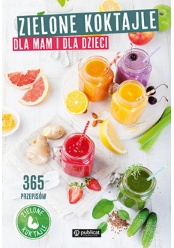 Zielone koktajle dla mam i dla dzieci. 365 przepisów