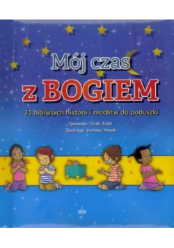 Mój czas z Bogiem 31 biblijnych historii i modlitw