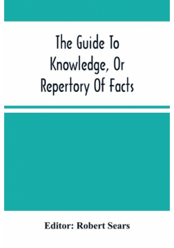 The Guide To Knowledge, Or Repertory Of Facts