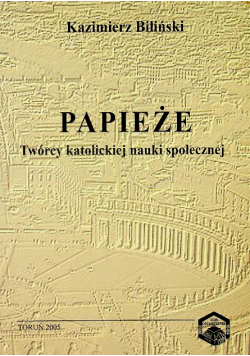 Papieże twórcy katolickiej nauki społecznej