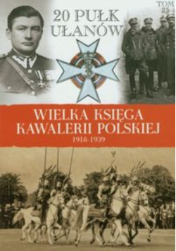 Wielka księga kawalerii polskiej 1918 - 1939 Tom 23 20 Pułk Ułanów