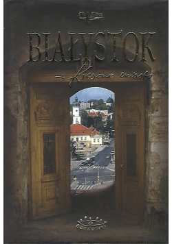 Białystok Kresowe miasto