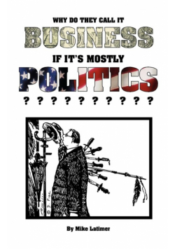 Why Do They Call It Business If It's Mostly Politics?