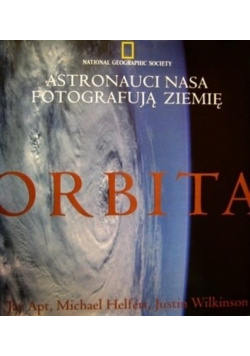 Orbita astronauci Nasa fotografują ziemię