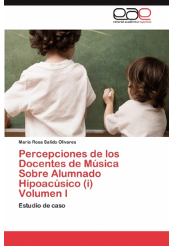 Percepciones de los Docentes de Música Sobre Alumnado Hipoacúsico (i)  Volumen I