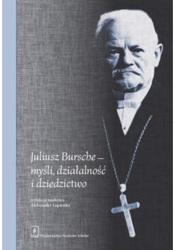 Juliusz Bursche - myśli, działalność i dziedzictwo