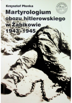 Martyrologium obozu hitlerowskiego w Żabikowie 1943-1945