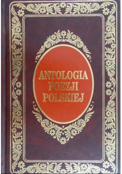 Antologia poezji polskiej od Jana Kochanowskiego do Stanisława Wyspiańskiego