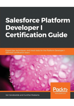Salesforce Platform Developer I Certification Guide