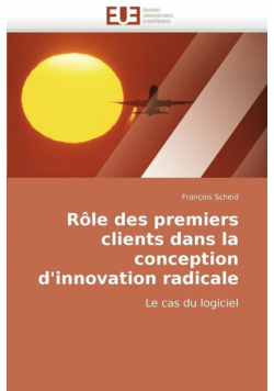 Rôle des premiers clients dans la conception d''innovation radicale
