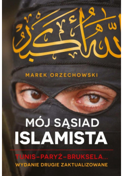 Mój sąsiad islamista. Tunis - Paryż - Bruksela...