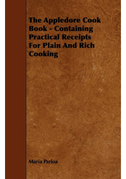 The Appledore Cook Book - Containing Practical Receipts For Plain And Rich Cooking
