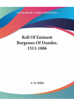 Roll Of Eminent Burgesses Of Dundee, 1513-1886