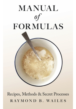 Manual of Formulas - Recipes, Methods & Secret Processes