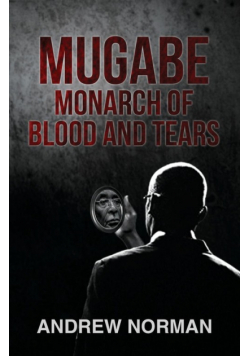 Mugabe Monarch of Blood and Tears