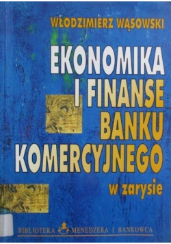 Ekonomia i finanse banku komercyjnego w zarysie