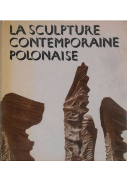 La Sculpture Contemporaine Polonaise