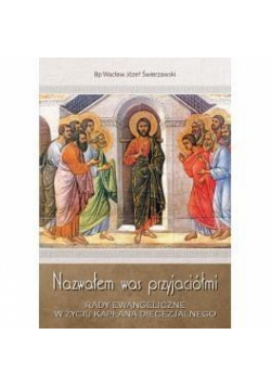 Nazwałem was przyjaciółmi. Rady Ewangeliczne..