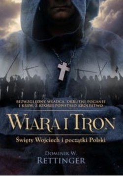 Wiara i tron  Święty Wojciech i początki Polski