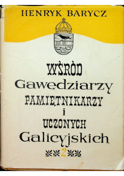 Wśród Gawędziarzy pamiętnikarzy i uczonych Galicyjskich tom 2