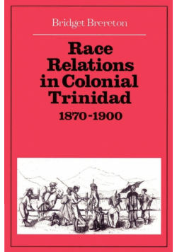 Race Relations in Colonial Trinidad 1870 1900