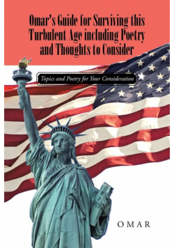 Omar's Guide for Surviving this Turbulent Age including Poetry and Thoughts to Consider
