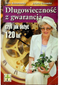 Długowieczność z gwarancją czyli jak dożyć 120 lat