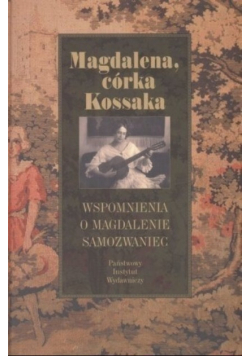 Magdalena córka Kossaka Wspomnienia o Magdalenie Samozwaniec