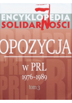 Encyklopedia Solidarności Opozycja w PRL 1976 - 1989 Tom 3