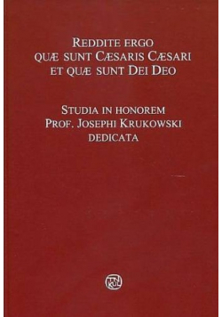 Reddite ergo quae sunt Caesaris Caesari et quae sunt Dei Deo. Księga jubileuszowa dedykowana Księdzu Profesorowi Józefowi Krukowskiemu z okazji 50-lecia pracy naukowej