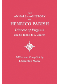 Annals and History of Henrico Parish, Diocese of Virginia, and St. John's P.E. Church