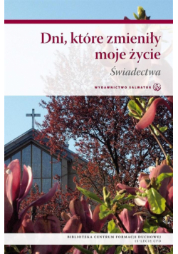 Dni, które zmieniły moje życie. Świadectwa