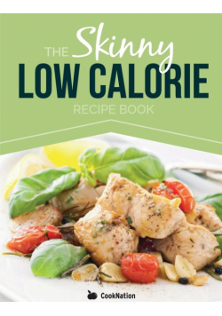 The Skinny Low Calorie Meal Recipe Book Great Tasting, Simple & Healthy Meals Under 300, 400 & 500 Calories. Perfect for Any Calorie Controlled Diet