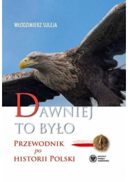 Dawniej to było. Przewodnik po historii Polski