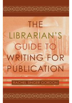 The Librarian's Guide to Writing for Publication