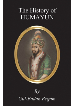 The History of Humayun (Humayun-Nama)