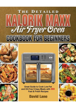 The Detailed Kalorik Maxx Air Fryer Oven Cookbook for Beginners