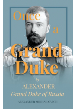 Once A Grand Duke;By Alexander Grand Duke of Russia
