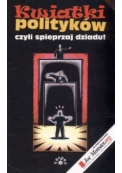Kwiatki polityków czyli spieprzaj dziadu