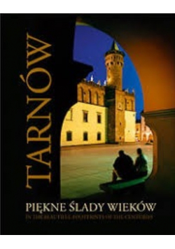 Tarnów piękne ślady wieków
