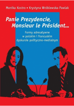 Panie Prezydencie, Monsieur le Président… Formy adresatywne w polskim i francuskim dyskursie polityc