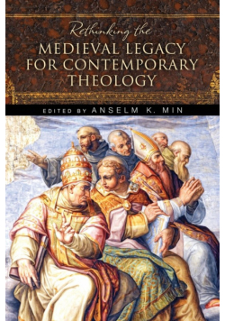 Rethinking the Medieval Legacy for Contemporary Theology
