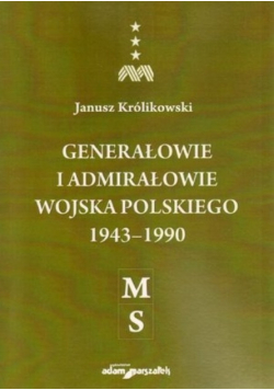 Generałowie i admirałowie Wojska Polskiego 1943-1990 M S